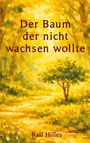 Text: "Der Baum der nicht wachsen wollte" und "Ralf Hilles". Darstellung eines Baumes in einer sonnendurchfluteten Landschaft.