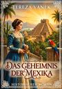 „Das Geheimnis der Mexika“ von Tereza Vanek, historischer Roman. Eine Frau in prächtigem Kleid vor Pyramidenlandschaft.