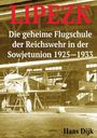 Text: "LIPEZK - Die geheime Flugschule der Reichswehr in der Sowjetunion 1925–1933. Hans Dijk." Hintergrund: Flugzeug in Hangar.
