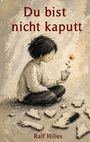 "Du bist nicht kaputt" oben; Name unten. Ein Kind sitzt, hält Stück mit gelber Blume, vor ihm liegen verschiedene Bruchstücke.