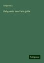 Galignani A.: Galignani's new Paris guide, Buch