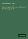 Peterborough N. H. Town: Annual reports of the town officers of Peterborough, N.H, Buch