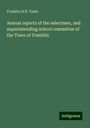 Franklin N. H. Town: Annual reports of the selectmen, and superintending school committee of the Town of Franklin, Buch