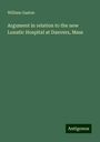 William Gaston: Argument in relation to the new Lunatic Hospital at Danvers, Mass, Buch