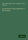 United States Office of the Comptroller of the Currency: Annual Report of the Comptroller of the Currency, Buch