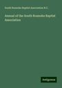 South Roanoke Baptist Association N. C.: Annual of the South Roanoke Baptist Association, Buch