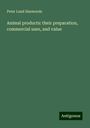 Peter Lund Simmonds: Animal products: their preparation, commercial uses, and value, Buch