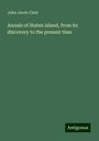 John Jacob Clute: Annals of Staten island, from its discovery to the present time, Buch