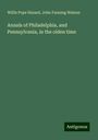 Willis Pope Hazard: Annals of Philadelphia, and Pennsylvania, in the olden time, Buch