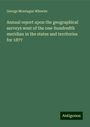 George Montague Wheeler: Annual report upon the geographical surveys west of the one-hundredth meridian in the states and territories for 1877, Buch