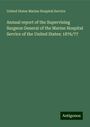 United States Marine Hospital Service: Annual report of the Supervising Surgeon General of the Marine Hospital Service of the United States: 1876/77, Buch