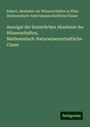 Kaiserl. Akademie der Wissenschaften in Wien. Mathematisch-Naturwissenschaftliche Klasse: Anzeiger der Kaiserlichen Akademie der Wissenschaften, Mathematisch-Naturwissenschaftliche Classe, Buch