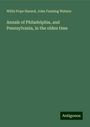 Willis Pope Hazard: Annals of Philadelphia, and Pennsylvania, in the olden time, Buch