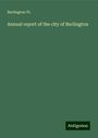 Burlington Vt.: Annual report of the city of Burlington, Buch