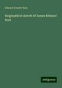Edward Everett Hale: Biographical sketch of James Edward Root, Buch