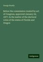 George Hoadly: Before the commission created by act of Congress, approved January 29, 1877. In the matter of the electoral votes of the states of Florida and Oregon, Buch