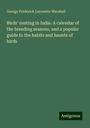 George Frederick Leycester Marshall: Birds' nesting in India. A calendar of the breeding seasons, and a popular guide to the habits and haunts of birds, Buch