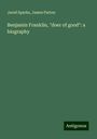 Jared Sparks: Benjamin Franklin, "doer of good": a biography, Buch