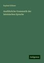 Raphael Kühner: Ausführliche Grammatik der lateinischen Sprache, Buch