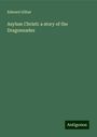 Edward Gilliat: Asylum Christi: a story of the Dragonnades, Buch