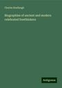 Charles Bradlaugh: Bradlaugh, C: Biographies of ancient and modern celebrated f, Buch