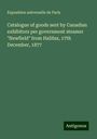 Exposition universelle de Paris: Catalogue of goods sent by Canadian exhibitors per government steamer "Newfield" from Halifax, 17th December, 1877, Buch