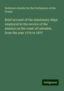 Brethren's Society for the Furtherance of the Gospel: Brief account of the missionary ships employed in the service of the mission on the coast of Labrador, from the year 1770 to 1877, Buch