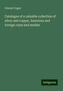 Edward Cogan: Catalogue of a valuable collection of silver and copper, American and foreign coins and medals, Buch