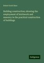Robert Scott Burn: Building construction; showing the employment of brickwork and masonry in the practical construction of buildings, Buch