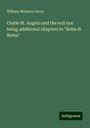 William Wetmore Story: Castle St. Angelo and the evil eye: being additional chapters to "Roba di Roma", Buch
