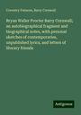 Coventry Patmore: Bryan Waller Procter Barry Cornwall; an autobiographical fragment and biographical notes, with personal sketches of contemporaries, unpublished lyrics, and letters of literary friends, Buch
