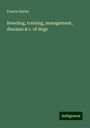 Francis Butler: Breeding, training, management, diseases & c. of dogs, Buch