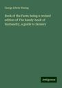 George Edwin Waring: Book of the Farm; being a revised edition of The handy-book of husbandry, a guide to farmers, Buch