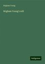 Brigham Young: Brigham Young's will, Buch