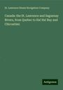 St. Lawrence Steam Navigation Company: Canada: the St. Lawrence and Saguenay Rivers, from Quebec to Ha! Ha! Bay and Chicoutimi, Buch