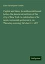 Elliot Christopher Cowdin: Capital and labor. An address delivered before the American institute of the city of New York. in celebration of its semi-centennial anniversary, on Thursday evening, October 11, 1877, Buch