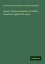 Board of Superintendence of Dublin Hospitals: Board of Superintendence of Dublin Hospitals: eighteenth report, Buch