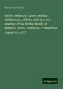 Daniel Cady Eaton: Calvin Selden, of Lyme, and his children; an address delivered at a meeting of the Selden family at Fenwick Grove, Saybrook, Connecticut, August 22, 1877, Buch