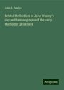 John S. Pawlyn: Bristol Methodism in John Wesley's day: with monographs of the early Methodist preachers, Buch