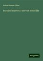 Arthur Herman Gilkes: Boys and masters: a story of school life, Buch