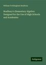 William Frothingham Bradbury: Bradbury's Elementary Algebra: Designed for the Use of High Schools and Academies, Buch