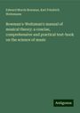 Edward Morris Bowman: Bowman's-Weitzman's manual of musical theory: a concise, comprehensive and practical text-book on the science of music, Buch