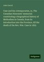 John Carroll: Case and his cotemporaries, or, The Canadian itinerants' memorial: constituting a biographical history of Methodism in Canada, from its introduction into the Province, till the death of the Rev. Wm. Case in 1855, Buch