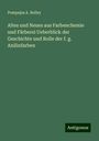 Pompejus A. Bolley: Altes und Neues aus Farbenchemie und Färberei Ueberblick der Geschichte und Rolle der f. g. Anilinfarben, Buch