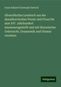 Franz Eduard Christoph Dietrich: Altnordisches Lesebuch aus der skandinavischen Poesie und Prosa bis zum XIV. Jahrhundert zusammengestellt und mit literarischer Uebersicht, Grammatik und Glossar versehen, Buch