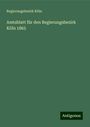 Regierungsbezirk Köln: Amtsblatt für den Regierungsbezirk Köln 1865, Buch