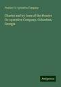 Pioneer Co-Operative Company: Charter and by-laws of the Pioneer Co-operative Company, Columbus, Georgia, Buch