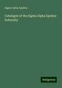 Sigma Alpha Epsilon: Catalogue of the Sigma Alpha Epsilon fraternity, Buch