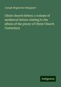 Joseph Brigstocke Sheppard: Christ church letters: a volume of mediaeval letters relating to the affairs of the priory of Christ Church Canterbury, Buch