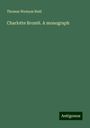 Thomas Wemyss Reid: Charlotte Brontë. A monograph, Buch